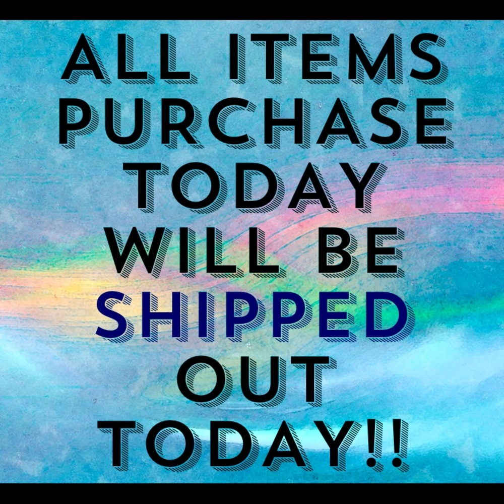 ALL ITEMS PURCHASE TODAY WILL BE SHIPPED OUT TODAY